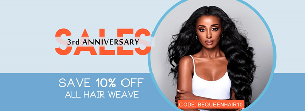 BeQueen Hair 3rd Anniversary Sales -- Get Extra 10% off Promotion for All Human Hair Weave